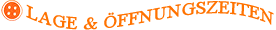 LAGE & &Ouml;FFNUNGSZEITEN